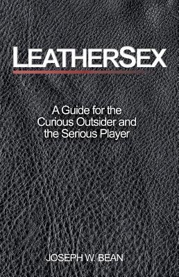 Leathersex: A Guide for the Curious Outsider and the Serious Player foto