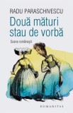 Doua maturi stau de vorba. Scene romanesti &ndash; Radu Paraschivescu