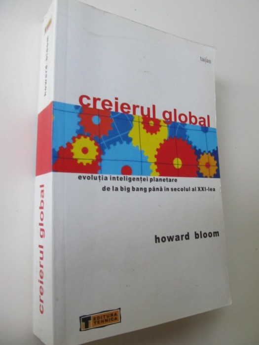 Creierul global - evolutia inteligentei planetare de la big bang pana in secolul al XXI - lea - Howard Bloom