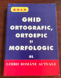Ghid ortografic, ortoepic şi morfologic al limbii rom&acirc;ne actuale