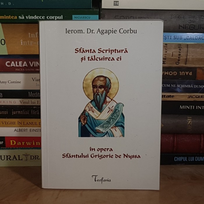Ierom. Dr. AGAPIE CORBU - SFANTA SCRIPTURA SI TALCUIREA EI IN OPERA SFANTULUI GRIGORIE DE NYSSA , 2002 *