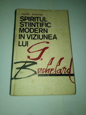 SPIRITUL STIINTIFIC MODERN IN VIZIUNEA LUI G.BACHELARD ~ VASILE TONOIU foto