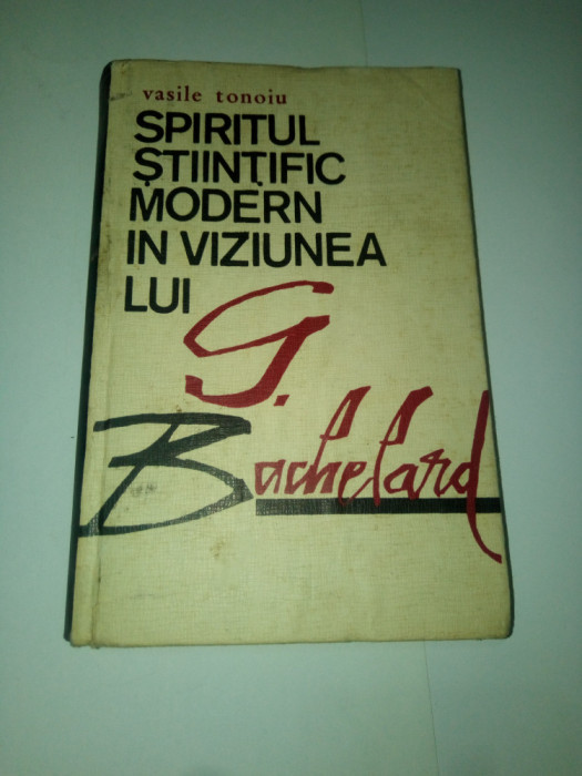 SPIRITUL STIINTIFIC MODERN IN VIZIUNEA LUI G.BACHELARD ~ VASILE TONOIU