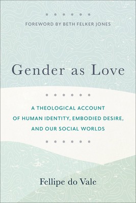 Gender as Love: A Theological Account of Human Identity, Embodied Desire, and Our Social Worlds foto