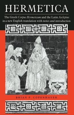 Hermetica: The Greek Corpus Hermeticum and the Latin Asclepius in a New English Translation, with Notes and Introduction foto