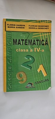 MATEMATICA CLASA A IV A ,FLORIN GARDIN , FLORIAN BERECHET , COLECTIA CAMPIONII EDITURA Delta Cart Educational , CONCURS . foto