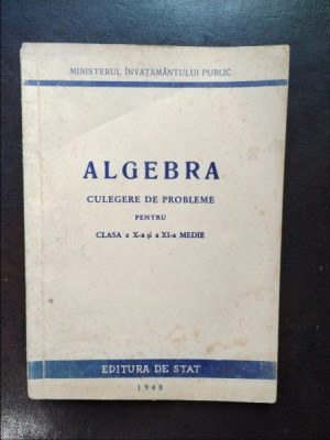 Algebra - Culegere de Probleme pentru Clasa a X-a si a XI-a Medie foto