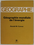 GEOGRAPHIE MONDIALE DE L &#039; ENERGIE par DONALD W. CURRAN , 1973