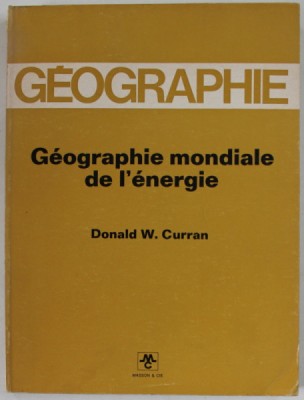 GEOGRAPHIE MONDIALE DE L &amp;#039; ENERGIE par DONALD W. CURRAN , 1973 foto