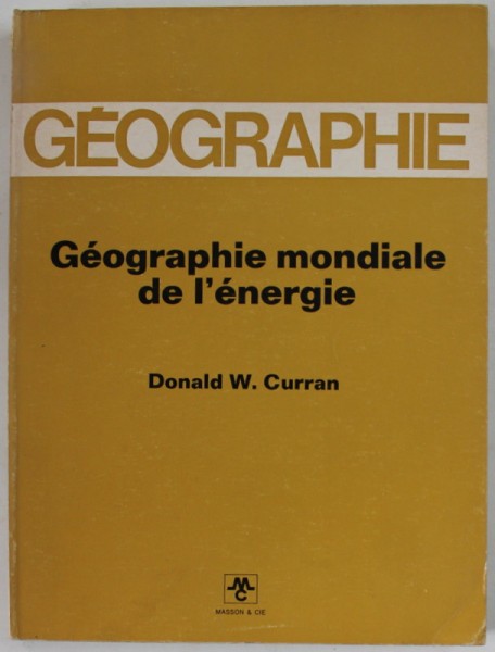 GEOGRAPHIE MONDIALE DE L &#039; ENERGIE par DONALD W. CURRAN , 1973