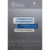 Stephen Denning - Limbajul secret al leadershipului (Editia: 2010)
