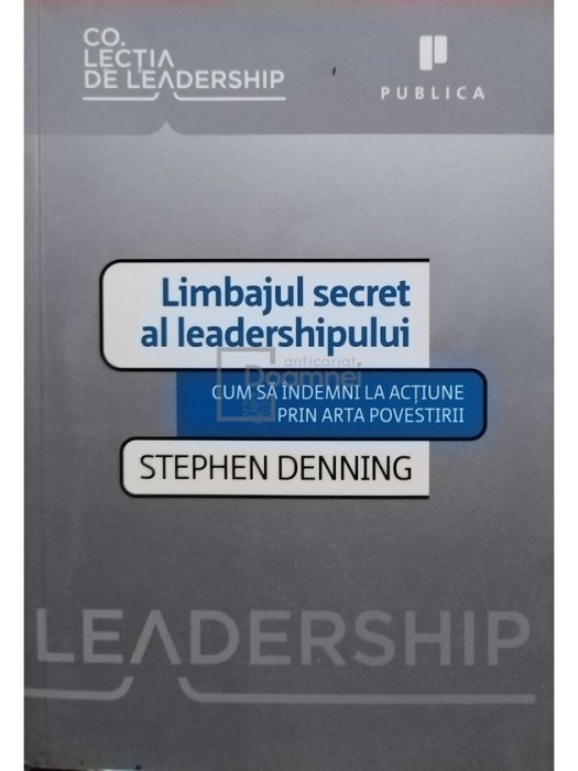 Stephen Denning - Limbajul secret al leadershipului (Editia: 2010)