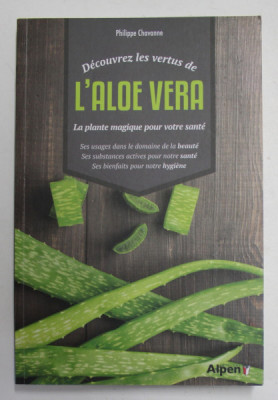 DECOUVREZ LES VERTUS DE L &amp;#039;ALOE VERA - LA PLANTE MAGIQUE POUR VOTRE SANTE par PHILIPPE CHAVANNE , 2018 foto