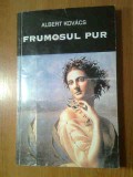 Albert Kovacs (autograf) - Frumosul pur - Poetici clasice si moderne (2000)