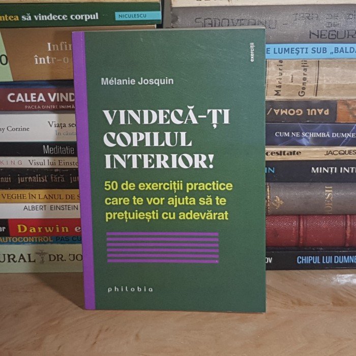 MELANIE JOSQUIN - VINDECA-TI COPILUL INTERIOR ! * 50 DE EXERCITII PRACTICE , 2022 *