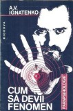 Cumpara ieftin Cum sa devii fenomen - A. V. Ignatenko
