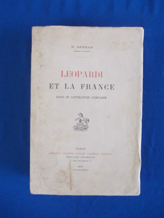 N. SERBAN - LEOPARDI ET LA FRANCE_ESEU DE LITERATURA COMPARATA , 1913 , AUTOGRAF