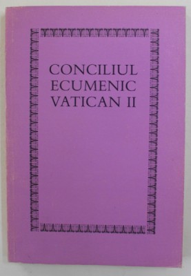 CONCILIUL ECUMENIC VATICAN II - CONSTITUTII , DECRETE , DECLARATII , 1990 foto