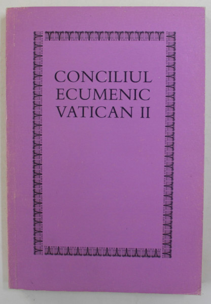 CONCILIUL ECUMENIC VATICAN II - CONSTITUTII , DECRETE , DECLARATII , 1990