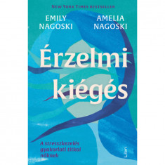 Érzelmi kiégés - A stresszkezelés gyakorlati titkai nőknek - Emily Nagoski