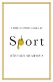 A Philosopher Looks at Sport | Stephen Mumford