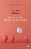 Vorbeste-mi, am atatea sa-ti spun | Jacques Salome