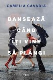 Danseaza cand iti vine sa plangi Trei - Roman Fictiune Hardcover Carte Beletristica Prietenie