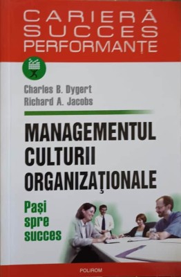 MANAGEMENTUL CULTURII ORGANIZATIONALE. PASI SPRE SUCCES-C.B. DYGERT, R.A. JACOBS-275167 foto