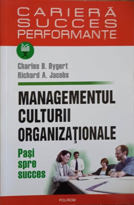 MANAGEMENTUL CULTURII ORGANIZATIONALE. PASI SPRE SUCCES-C.B. DYGERT, R.A. JACOBS-275167