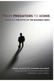 From Predators to Icons: Exposing the Myth of the Business Hero