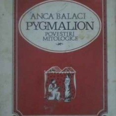 PYGMALION. POVESTIRI MITOLOGICE-ANCA BALACI