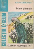 Cumpara ieftin Schite si Nuvele - Ion Agarbiceanu (editia a II-a, 1983) - Roman