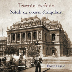 Trisztán és Aida - Séták az opera világában - Eősze László