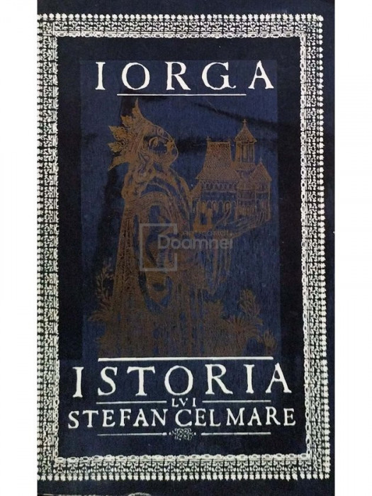 Nicolae Iorga - Istoria lui Ștefan cel Mare (editia 1966)