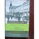 VIATA LUI I.L. CARAGIALE - SERBAN CIOCULESCU