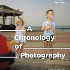 A Chronology of Photography. A Cultural Timeline from Camera Obscura to Instagram - Hardcover - Paul Lowe - Thames and Hudson