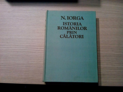 ISTORIA ROMANILOR PRIN CALATORI - N. Iorga - 1981, 700 p. foto