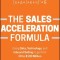 The Sales Acceleration Formula: Using Data, Technology, and Inbound Selling to Go from $0 to $100 Million