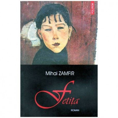 Mihai Zamfir - Fetita - roman - 102364 foto