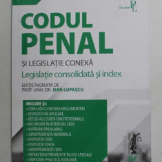 CODUL PENAL SI LEGISLATIE CONEXA , LEGISLATIE CONSOLIDATA SI INDEX , editie ingrijita de DAN LUPASCU , 2022