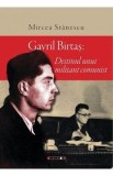 Gavril Birtas. Destinul unui militant comunist - Mircea Stanescu