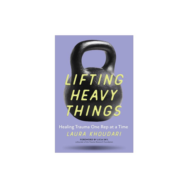 Lifting Heavy Things: Healing Trauma One Rep at a Time