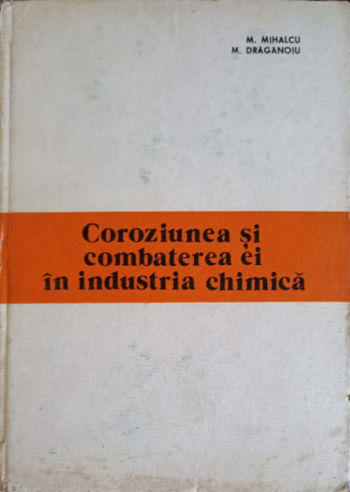 COROZIUNEA SI COMBATEREA EI IN INDUSTRIA CHIMICA-M. MIHALCU, M. DRAGANOIU