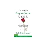Mujer Emocionalmente Sana: Como Dejar de Aparentar Que Todo Marcha Bien y Experimentar un Cambio de Vida = Emotionally Healthy Woman