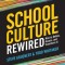 School Culture Rewired: How to Define, Assess, and Transform It
