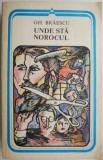 Unde sta norocul - Gh. Braescu, Schite si povestiri, Roman, Carte Beletristica