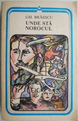 Unde sta norocul. Schite si povestiri &amp;ndash; Gh. Braescu foto