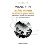 Urcand Treptele Muntelui Qingcheng. Ghid Practic Despre Calea Meditatiei Si A Qigong-ului Daoist - Wang Yun, Paralela 45