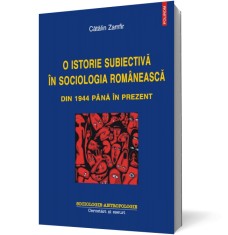 O istorie subiectiva in sociologia romaneasca din 1944 pana in prezent - Polirom