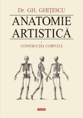 Anatomie artistica, volumul I Constructia corpului &ndash; Gheorghe Ghitescu